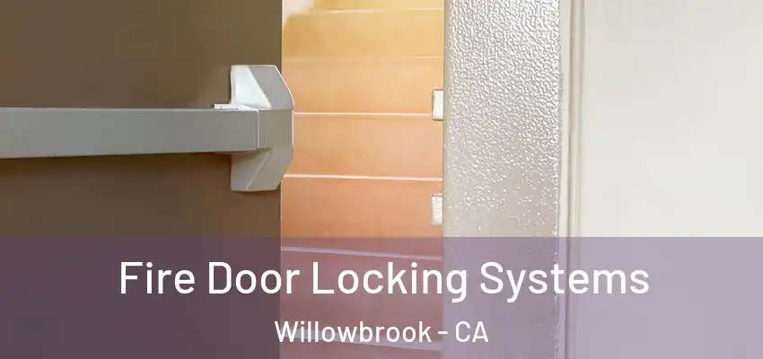 Fire Door Locking Systems Willowbrook - CA
